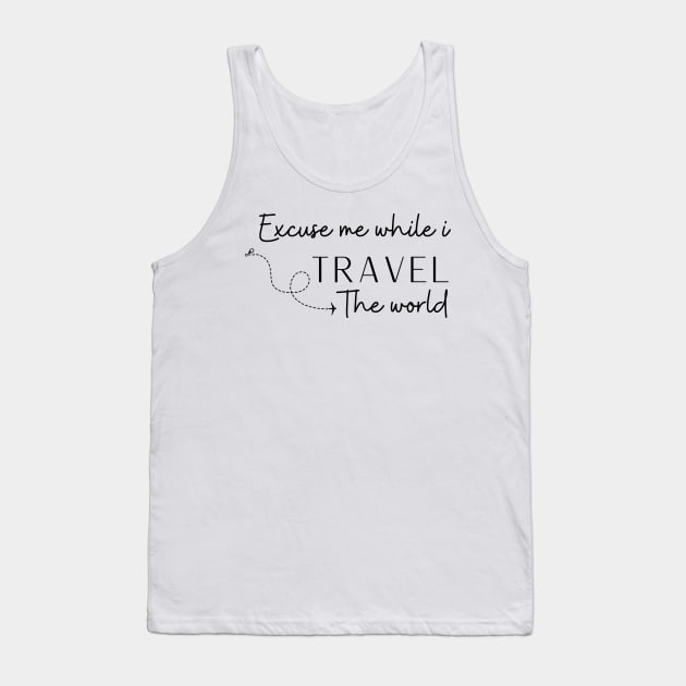 Excuse Me While I Travel The World Proud travel Tank Top by KB Badrawino